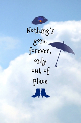 Read Online Nothing's Gone Forever, Only Out of Place.: Blank Journal and Musical Theater Quote -  | PDF
