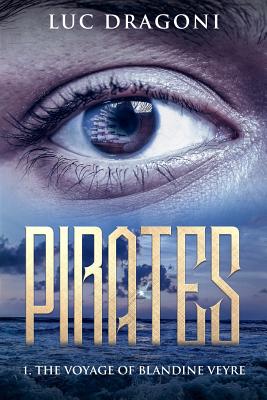 Download Pirates First Part The Voyage of Blandine Veyre - Luc Dragoni | PDF