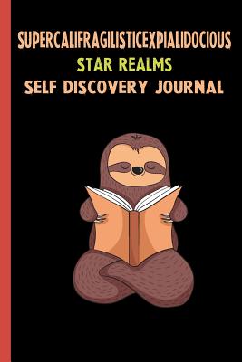 Read Online Supercalifragilisticexpialidocious Star Realms Self Discovery Journal: My Life Goals and Lessons. A Guided Journey To Self Discovery with Sloth Help -  file in ePub