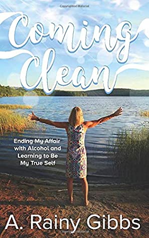 Download Coming Clean: Ending My Affair with Alcohol and Learning to Be My True Self - A. Rainy Gibbs | ePub