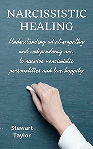 Full Download NARCISSISTIC HEALING: Understanding what empathy and codependency are, to survive narcissistic personalities and live happily - Stewart Taylor file in PDF