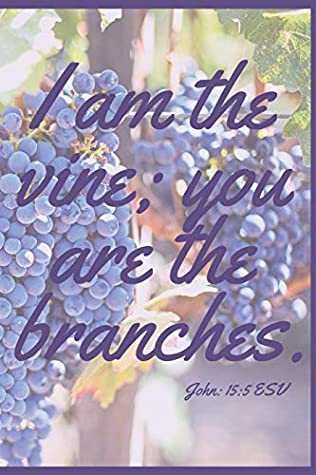 Full Download I am the vine; you are the branches (John 15:5): (Journal, Devotional, Notebook) - Sunflower Design Publishing | ePub