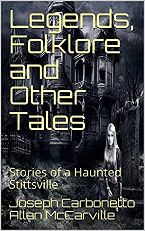Read Legends, Folklore and Other Tales: Stories of a Haunted Stittsville - Joseph Carbonetto | PDF