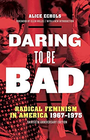 Read Daring to Be Bad: Radical Feminism in America 1967-1975, Thirtieth Anniversary Edition - Alice Echols | ePub