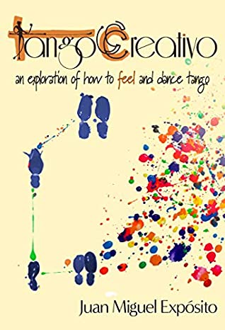 Download TangoCreativo: an exploration of how to feel and dance tango - Juan Miguel Expósito file in PDF