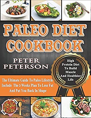 Full Download Paleo Diet Cookbook: The Ultimate Guide To Paleo Lifestyle Include The 3 Weeks Plan To Lose Fat And Put You Back In Shape (Paleo Cookbook) - Peter Peterson file in ePub
