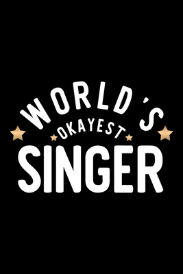 Read Online World's Okayest Singer: Nice Notebook for Singer Funny Christmas Gift Idea for Singer Singer Journal 100 pages 6x9 inches - Funny Journals For Singer file in PDF