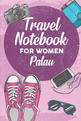 Read Travel Notebook for Women Palau: 6x9 Travel Journal or Diary with prompts, Checklists and Bucketlists perfect gift for your Trip to Palau for every Traveler - Palau Publishing file in ePub