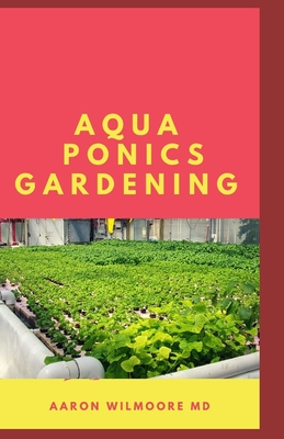 Read Online Aquaponics Gardening: An Essential Step-by-Step Guide to Aquaponics for Beginners. - AARON WILMOORE MD file in ePub