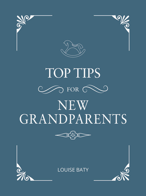 Download Top Tips for Grandparents: Practical Advice for First-Time Grandparents - Louise Baty | ePub