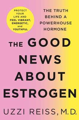 Full Download Good News About Estrogen - The Truth Behind a Powerhouse Hormone - Uzzi Reiss file in ePub