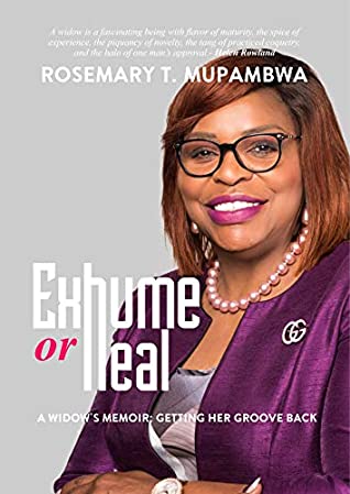 Read Online Exhume or Heal: A Widow's Memoir, Getting Her Groove Back - Rosemary Mupambwa file in PDF