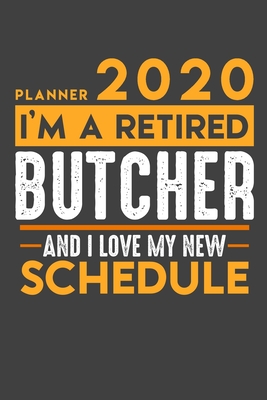 Full Download Planner 2020 for retired BUTCHER: I'm a retired BUTCHER and I love my new Schedule - 120 Daily Calendar Pages - 6 x 9 - Retirement Planner -  file in PDF