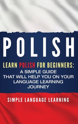 Read Online Polish: Learn Polish for Beginners: A Simple Guide that Will Help You on Your Language Learning Journey - Simple Language Learning | PDF