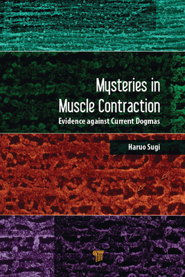 Read Online Mysteries in Muscle Contraction: Evidence Against Current Dogmas - Haruo Sugi | PDF