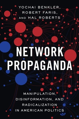 Read Network Propaganda: Manipulation, Disinformation, and Radicalization in American Politics - Yochai Benkler file in ePub